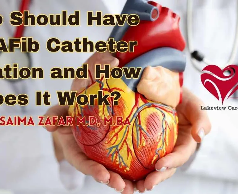 Who Should Have an AFib Catheter Ablation and How Does It Work?